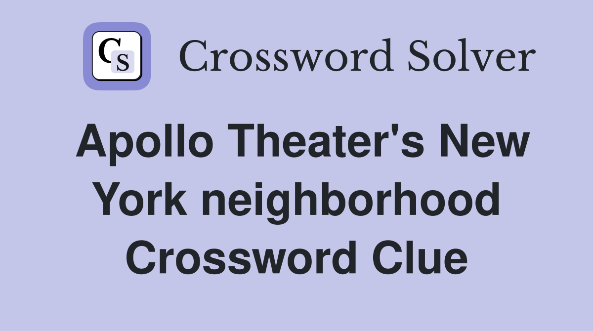 Apollo Theater's New York neighborhood Crossword Clue Answers